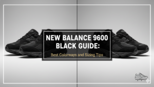 New Balance 9060 Black Guide: Best Colorways and Sizing Tips